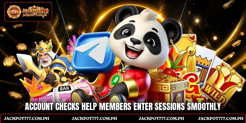 Account checks help members enter sessions smoothly