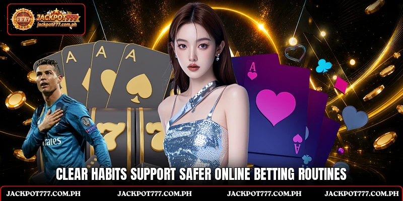 Clear habits support safer online betting routines