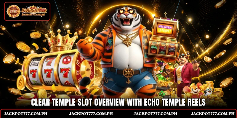 Echo Temple Reels - Clear Slot Guide For Filipino Players 5 Clear temple slot overview with Echo Temple Reels
