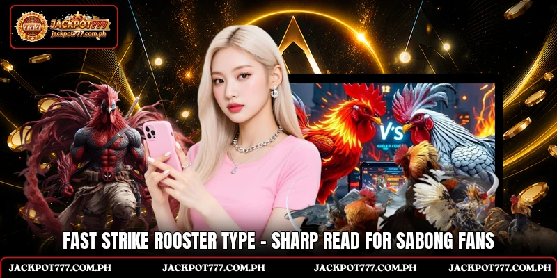 Fast Strike Rooster Type - Sharp Read For Sabong Fans
