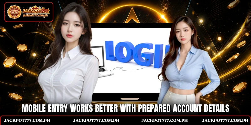 Jackpot 777 Login 5 Mobile entry works better with prepared account details