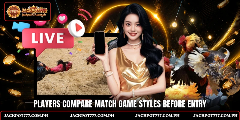 Players compare match game styles before entry