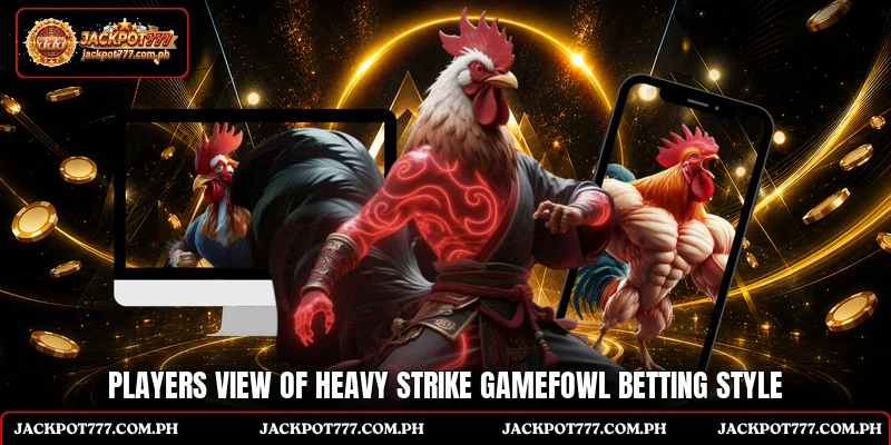 Players view of Heavy Strike Gamefowl betting style