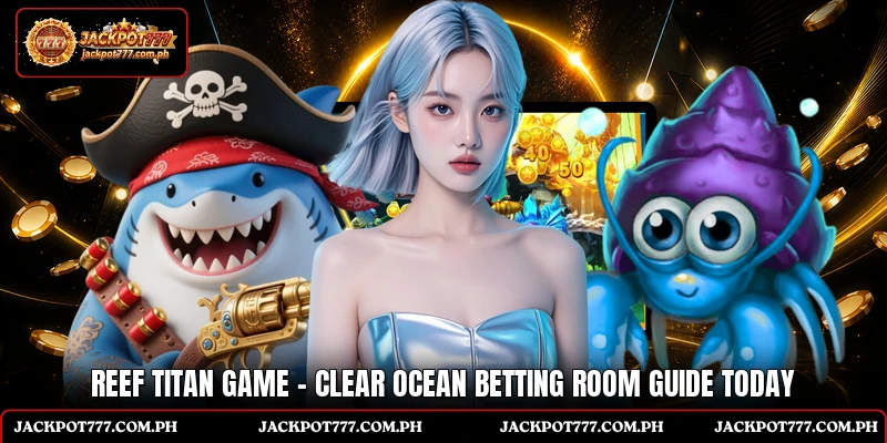 Reef Titan Game - Clear Ocean Betting Room Guide Today