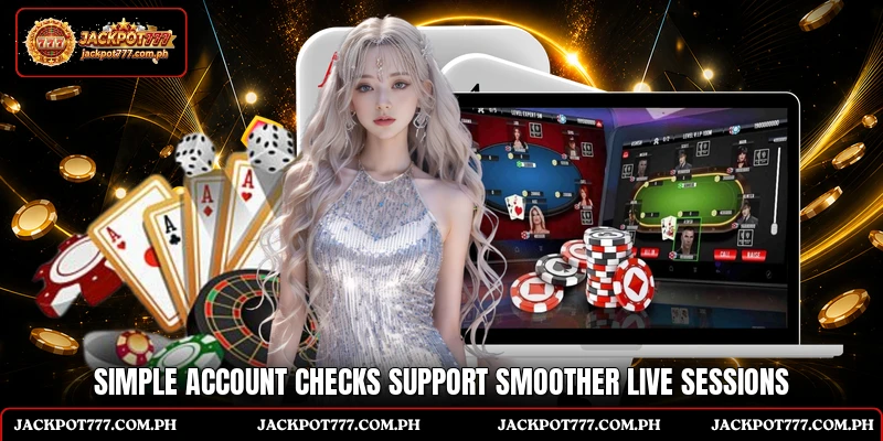 Simple account checks support smoother live sessions