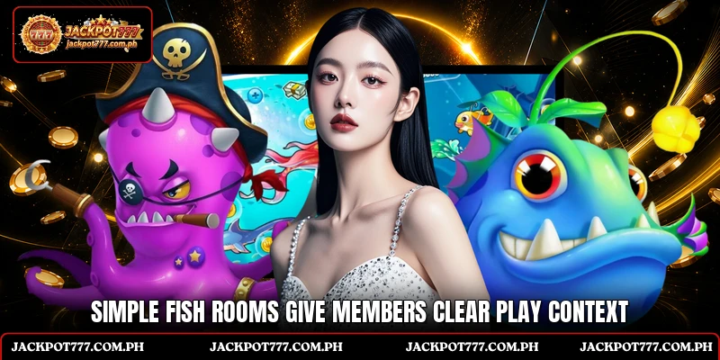 Simple Fish rooms give members clear play context