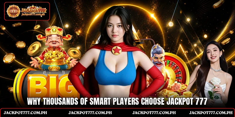 Why thousands of smart players choose Jackpot 777